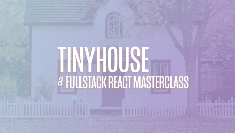 TinyHouse: A Fullstack React Masterclass with TypeScript and GraphQL - Part Two