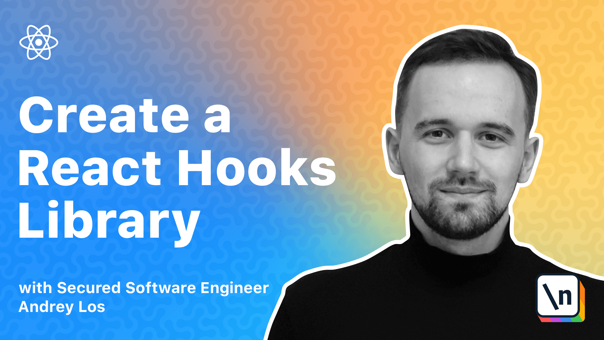 Thumbnail for the \newline course The newline Guide to Creating a React Hooks Library