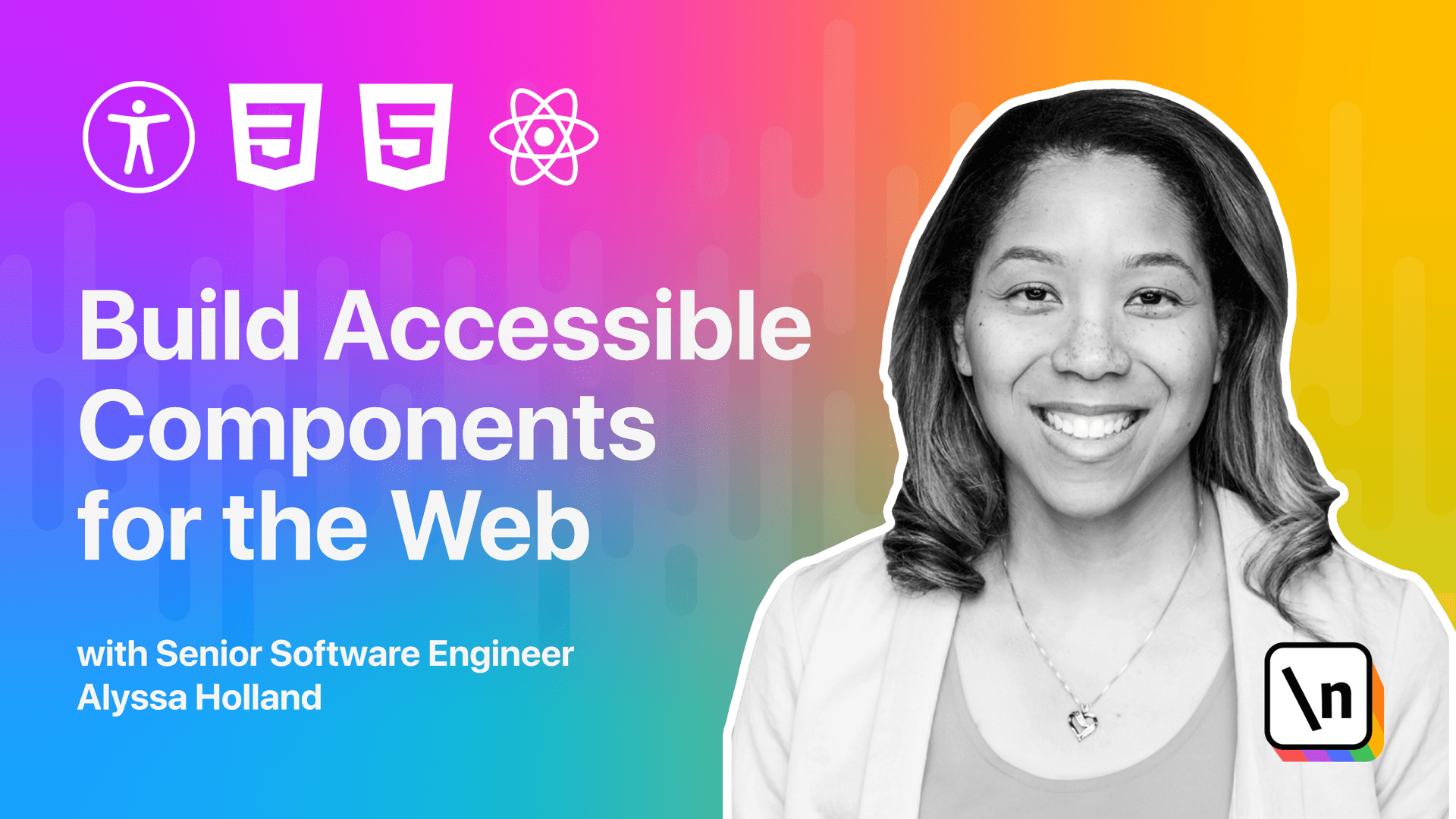 Thumbnail for the \newline course Build Accessible Components for the Web